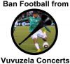 Ban football from vuvuzela concerts